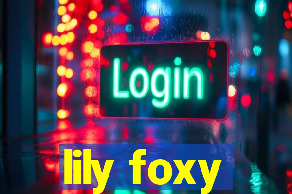 lily foxy